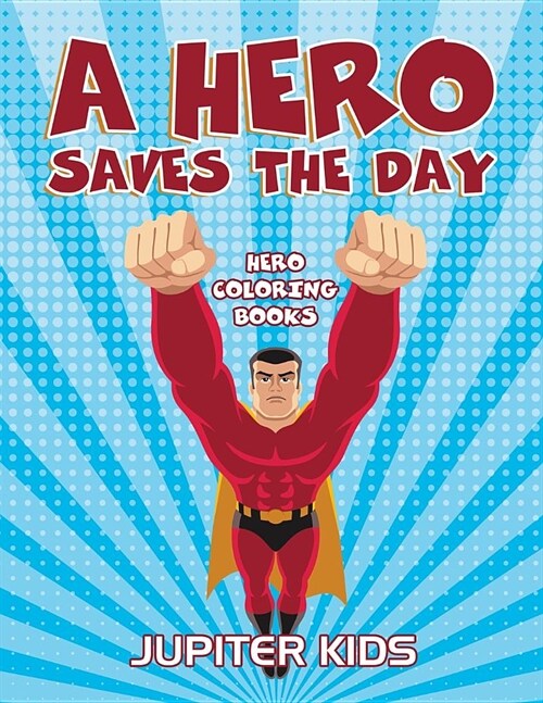 A Hero Saves the Day: Hero Coloring Books (Paperback)