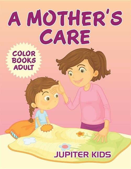 A Mothers Care: Color Books Adult (Paperback)