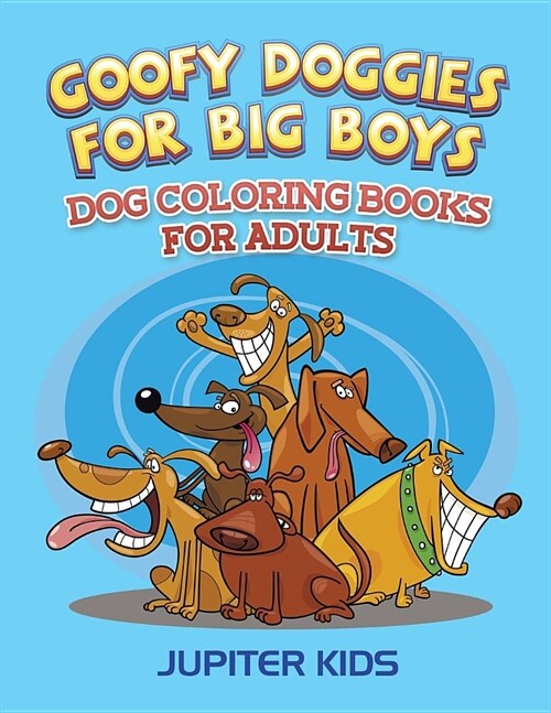 Goofy Doggies for Big Boys: Dog Coloring Books for Adults (Paperback)
