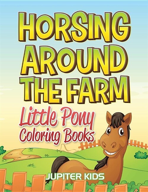 Horsing Around the Farm: Little Pony Coloring Books (Paperback)