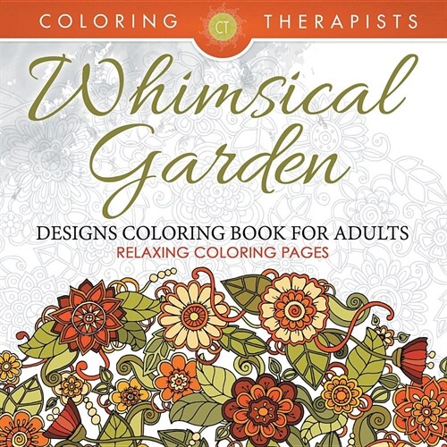 Whimsical Garden Designs Coloring Book for Adults - Relaxing Coloring Pages (Paperback)