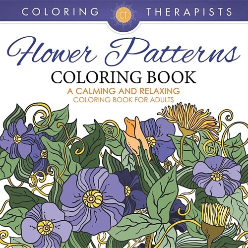 Flower Patterns Coloring Book - A Calming and Relaxing Coloring Book for Adults (Paperback)