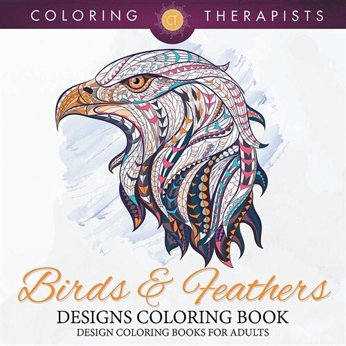 Birds & Feathers Designs Coloring Book - Design Coloring Books for Adults (Paperback)