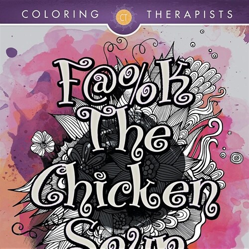 F@#k the Chicken Soup: Swear Word Adult Coloring Book (Paperback)