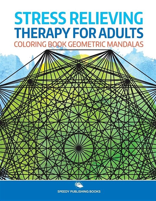 Stress Relieving Therapy for Adults: Coloring Book Geometric Mandalas (Paperback)