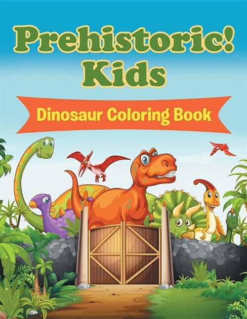 Prehistoric! Kids: Dinosaur Coloring Book (Paperback)