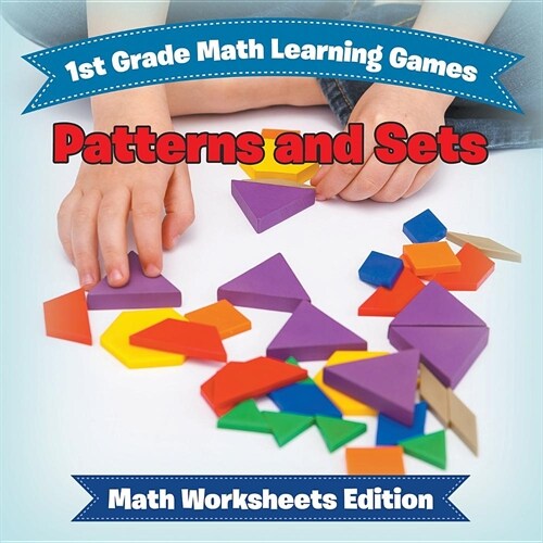 1st Grade Math Learning Games: Patterns and Sets Math Worksheets Edition (Paperback)