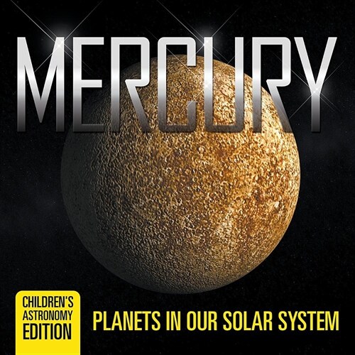 Mercury: Planets in Our Solar System Childrens Astronomy Edition (Paperback)