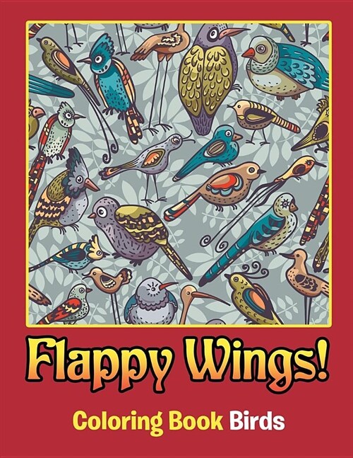 Flappy Wings!: Coloring Book Birds (Paperback)