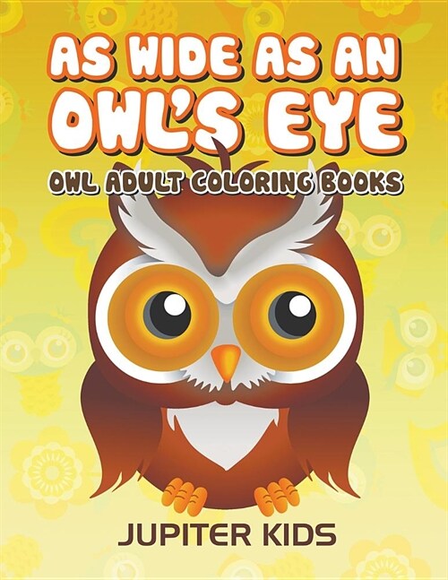As Wide as an Owls Eye: Owl Adult Coloring Books (Paperback)