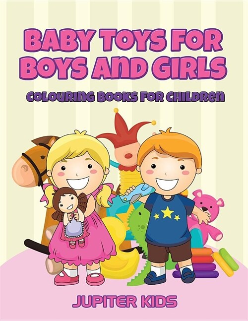 Baby Toys for Boys and Girls: Colouring Books for Children (Paperback)