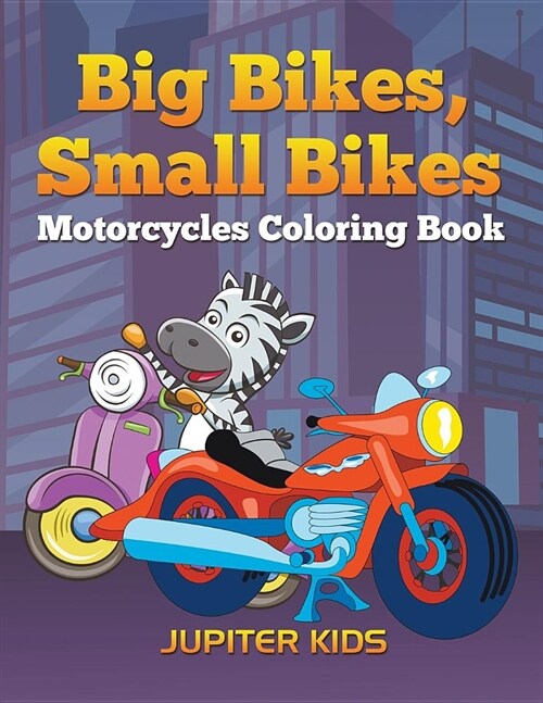 Big Bikes, Small Bikes: Motorcycles Coloring Book (Paperback)