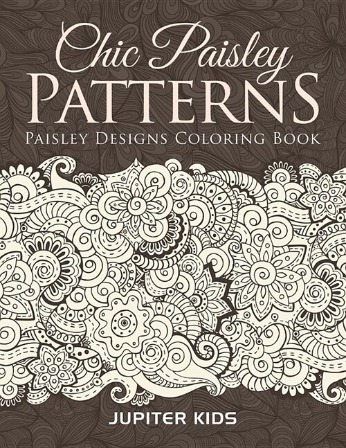 Chic Paisley Patterns: Paisley Designs Coloring Book (Paperback)