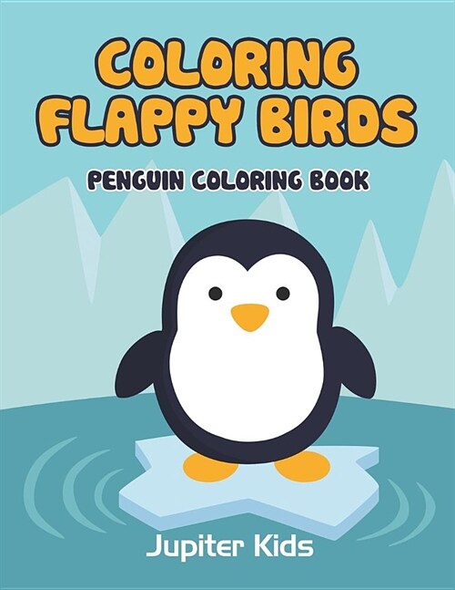 Coloring Flappy Birds: Penguin Coloring Book (Paperback)