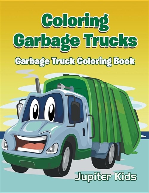 Coloring Garbage Trucks: Garbage Truck Coloring Book (Paperback)