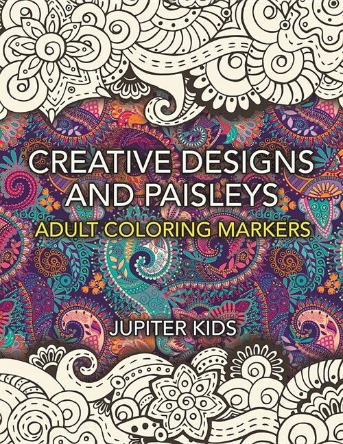 Creative Designs and Paisleys: Adult Coloring Markers Book (Paperback)