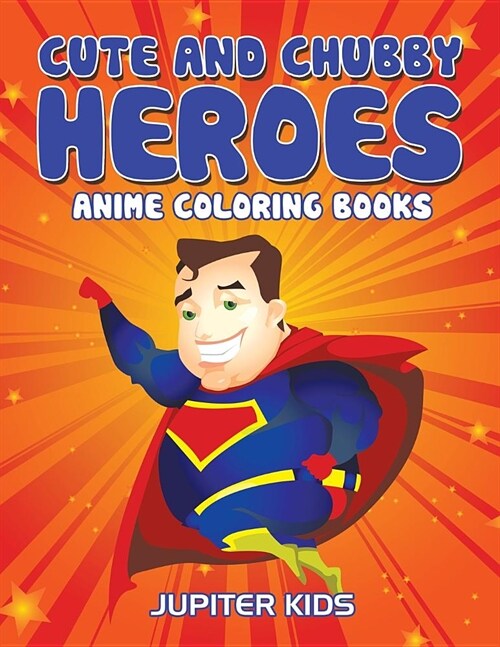 Cute and Chubby Heroes: Anime Coloring Books (Paperback)