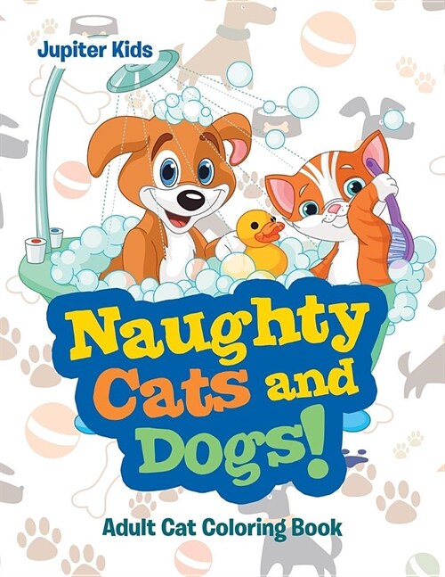 Naughty Cats and Dogs!: Adult Cat Coloring Book (Paperback)