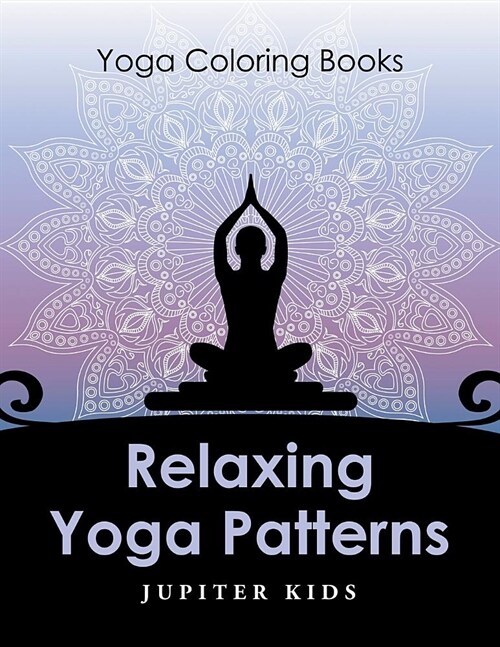 Relaxing Yoga Patterns: Yoga Coloring Books (Paperback)