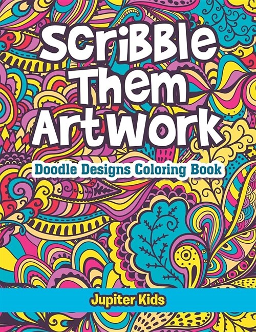Scribble Them Artwork: Doodle Designs Coloring Book (Paperback)