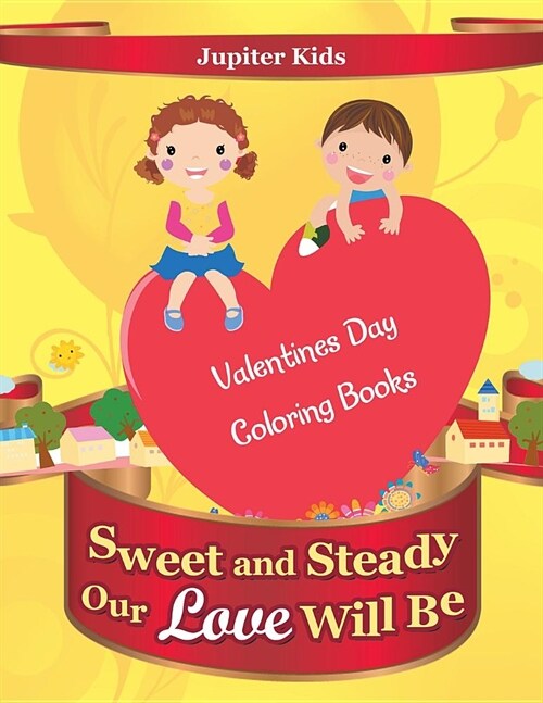 Sweet and Steady Our Love Will Be: Valentines Day Coloring Books (Paperback)