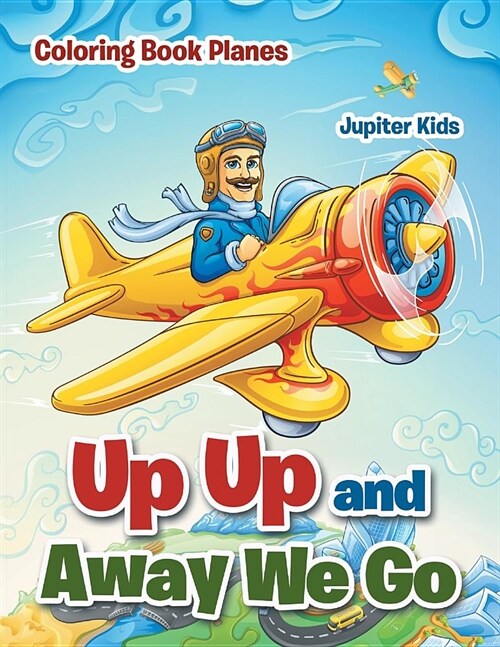Up Up and Away We Go: Coloring Book Planes (Paperback)