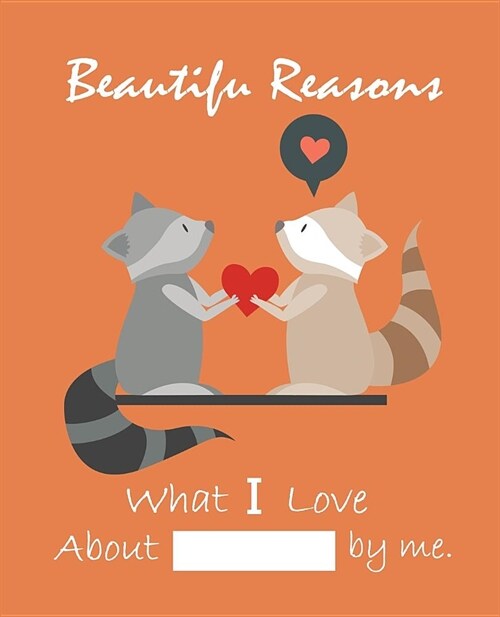 Beautiful Reasons What I Love about You by Me: Fill in the Blank Journal, Why I Love You, Captivated by You, Happy Valentines Day Gift, Love Letter ( (Paperback)