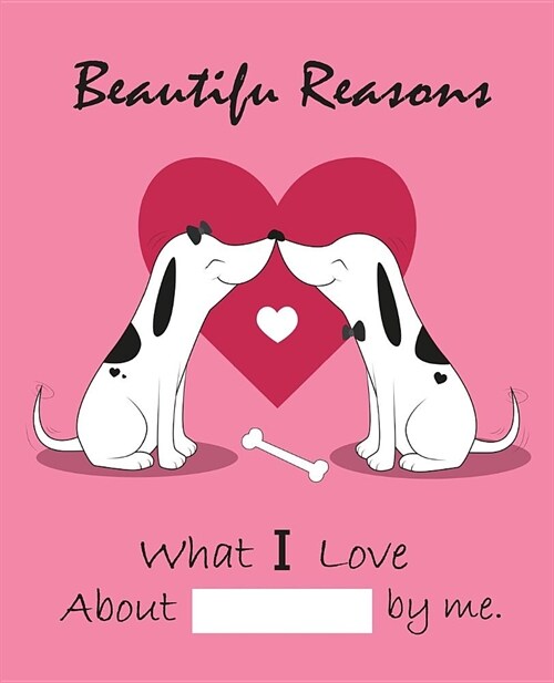 Beautiful Reasons What I Love about You by Me: Fill in the Blank Journal, Why I Love You, Captivated by You, Happy Valentines Day Gift, Love Letter ( (Paperback)