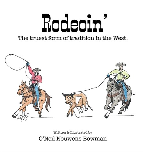 Rodeoin: The Truest Form of Tradition in the West. (Hardcover)
