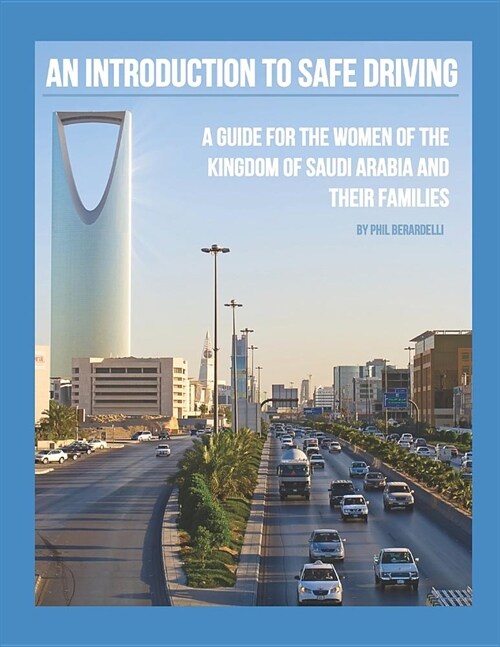 An Introduction to Safe Driving: A Guide for the Women of the Kingdom of Saudi Arabia and Their Families (Paperback)