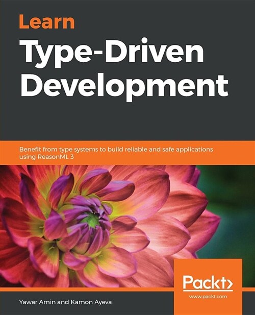 Learn Type-Driven Development : Benefit from type systems to build reliable and safe applications using ReasonML 3 (Paperback)