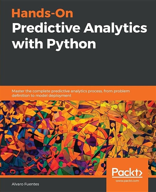 Hands-On Predictive Analytics with Python : Master the complete predictive analytics process, from problem definition to model deployment (Paperback)