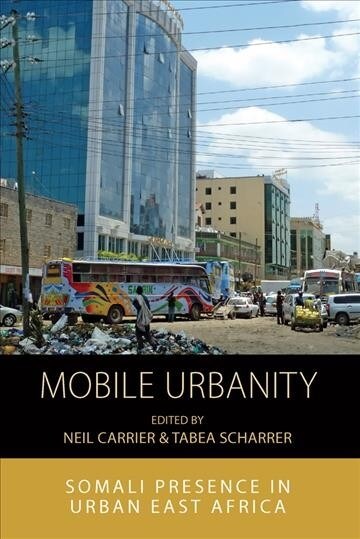 Mobile Urbanity : Somali Presence in Urban East Africa (Hardcover)