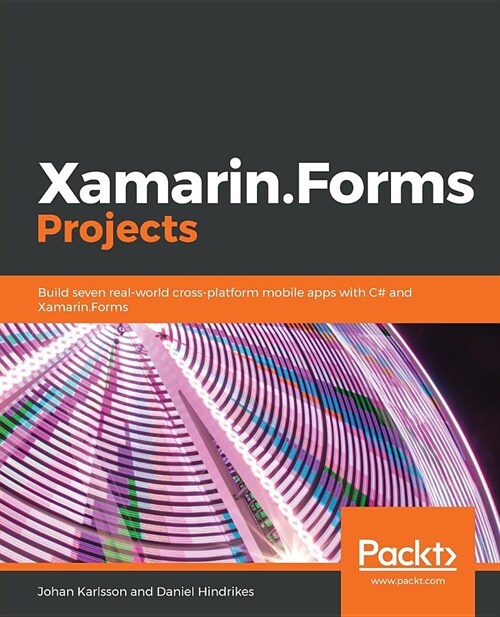 Xamarin.Forms Projects : Build seven real-world cross-platform mobile apps with C# and Xamarin.Forms (Paperback)