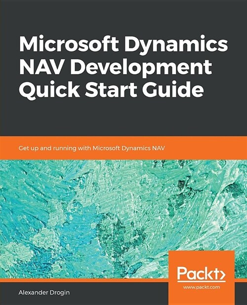 Microsoft Dynamics NAV Development Quick Start Guide : Get up and running with Microsoft Dynamics NAV (Paperback)