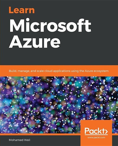 Learn Microsoft Azure : Build, manage, and scale cloud applications using the Azure ecosystem (Paperback)