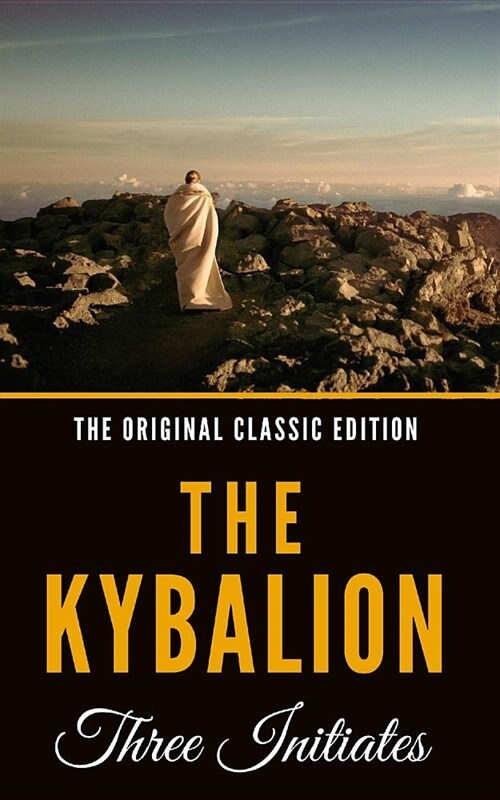 The Kybalion: A Study of the Hermetic Philosophy of Ancient Egypt and Greece - The Original Classic Edition (Paperback)