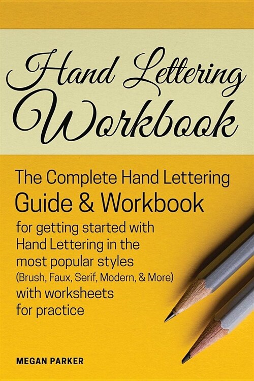 Hand Lettering Workbook: The Complete Hand Lettering Guide and Workbook for Getting Started to Hand Lettering in the Most Popular Styles (Brush (Paperback)