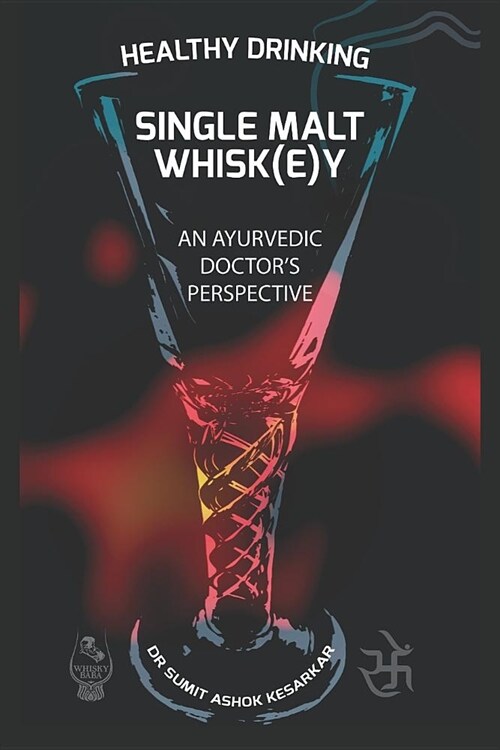 Healthy Drinking Single Malt Whisk(e)Y an Ayurvedic Doctors Perspective (Paperback)