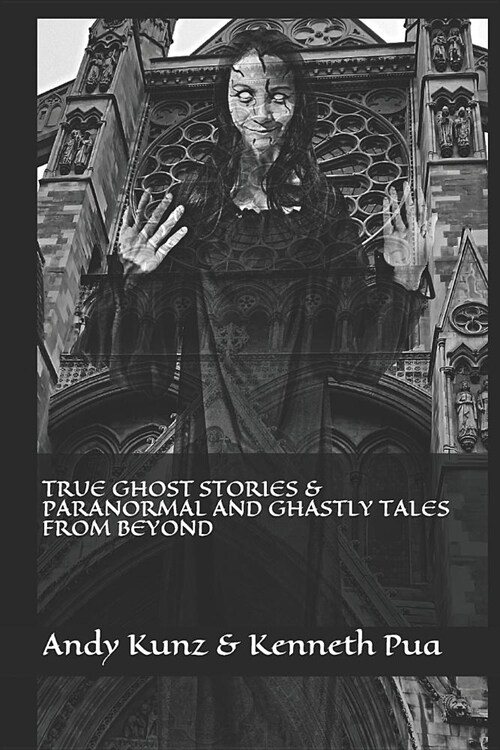 True Ghost Stories & Paranormal and Ghastly Tales from Beyond (Paperback)