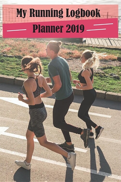 My Running Logbook Planner 2019: Runner Journal Goals and Tracking Progress Keep Record Daily Log Book (Paperback)