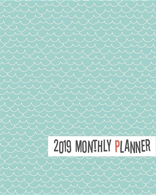 2019 Monthly Planner: Yearly Monthly Weekly 12 Months 365 Days Planner, Calendar Schedule, Appointment, Agenda, Meeting (Paperback)