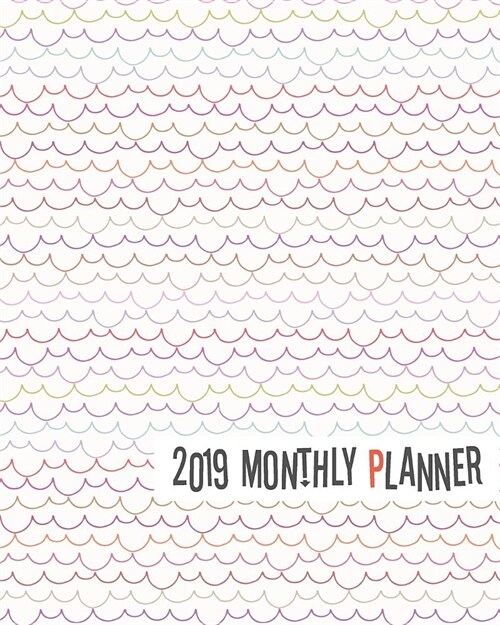 2019 Monthly Planner: Yearly Monthly Weekly 12 Months 365 Days Planner, Calendar Schedule, Appointment, Agenda, Meeting (Paperback)