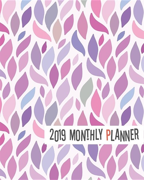 2019 Monthly Planner: Yearly Monthly Weekly 12 Months 365 Days Planner, Calendar Schedule, Appointment, Agenda, Meeting (Paperback)