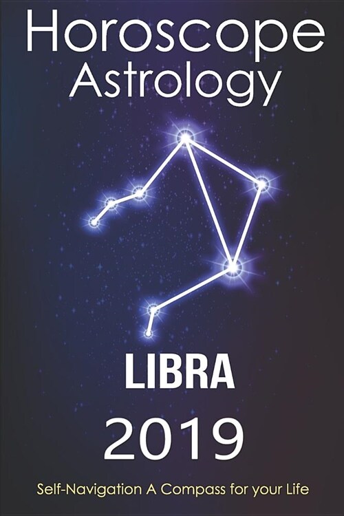 Horoscope & Astrology 2019: Libra: The Complete Guide from Universe (Paperback)