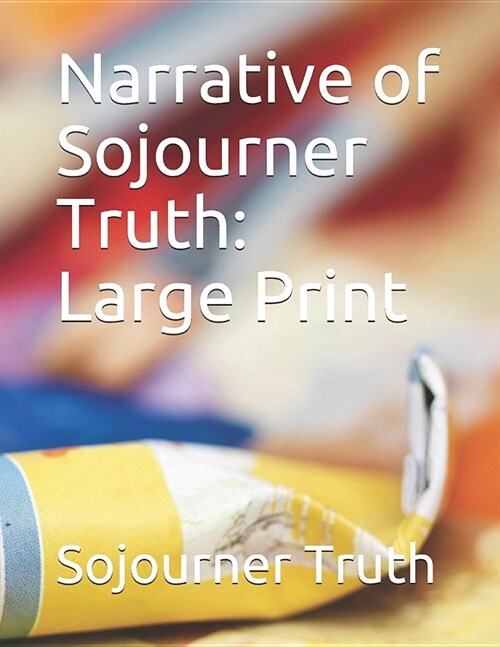 Narrative of Sojourner Truth: Large Print (Paperback)