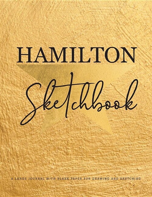 Hamilton Sketchbook: A Large Journal with Blank Paper for Drawing and Sketching Artist Edition Creativity Sketch Book for Kids, Teens, Arti (Paperback)