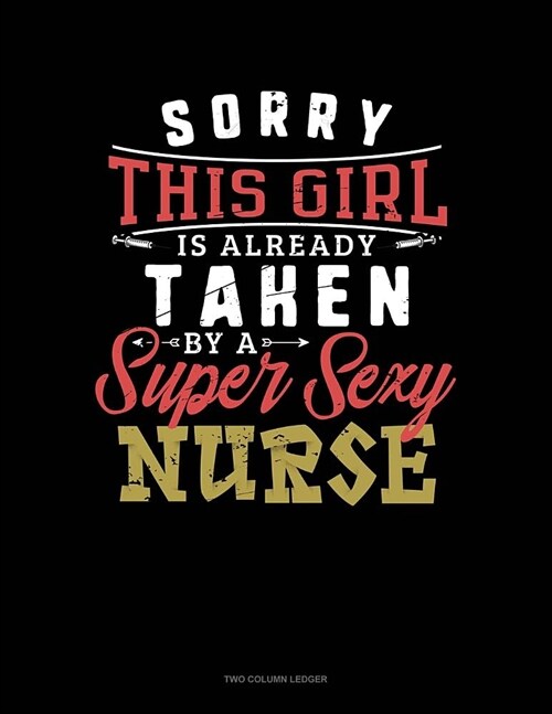 Sorry This Girl Is Already Taken by a Super Sexy Nurse: Unruled Composition Book (Paperback)