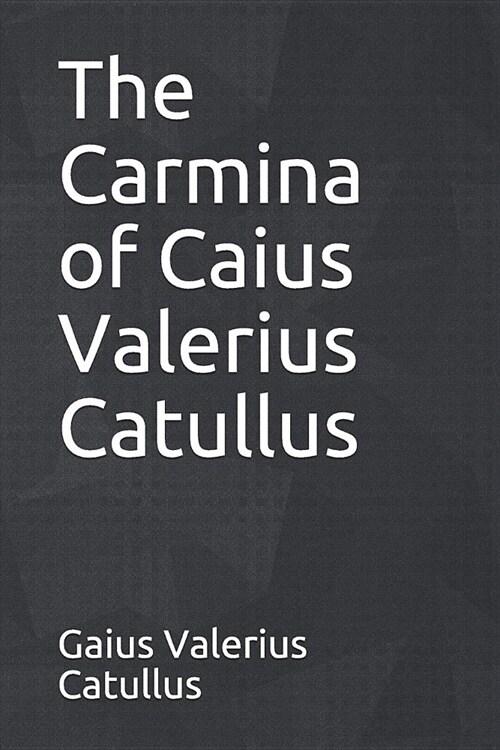 The Carmina of Caius Valerius Catullus (Paperback)