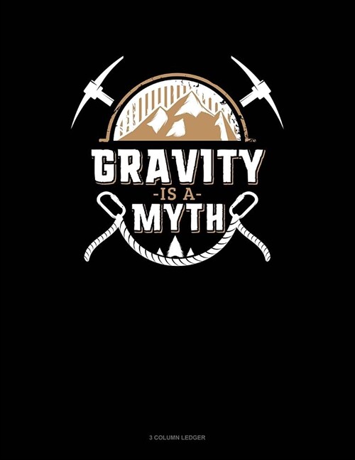 Gravity Is a Myth: 3 Column Ledger (Paperback)